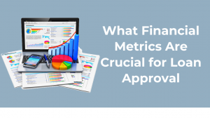 What Financial Metrics Are Crucial for Loan Approval
